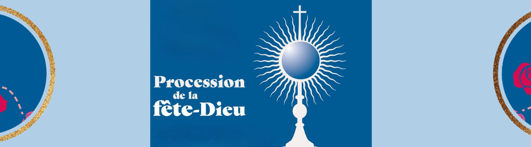 Pourquoi fêter le Saint-Sacrement et faire une procession ?